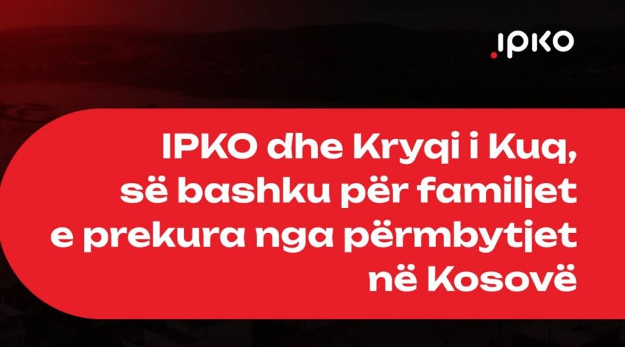 IPKO dhe Kryqi i Kuq, nisin iniciativën humanitare për familjet e prekura nga përmbytjet në Kosovë