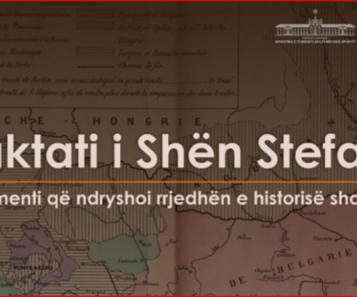 Traktati i Shën Stefanit, dokumenti që ndryshoi rrjedhën e historisë shqiptare